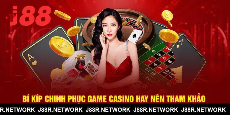 Bí kíp chinh phục game casino J88 hay nên tham khảo