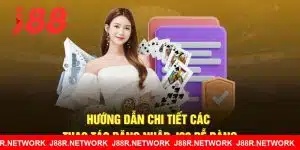 Hướng Dẫn Chi Tiết Các Thao Tác Đăng Nhập J88 Dễ Dàng