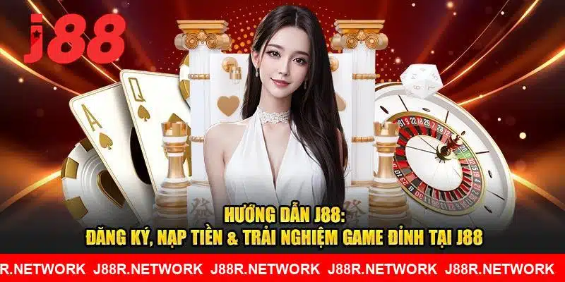 Hướng Dẫn J88: Đăng Ký, Nạp Tiền & Trải Nghiệm Game Đỉnh Tại J88