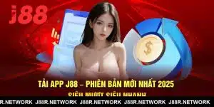 Tải App J88 – Phiên Bản Mới Nhất 2025 Siêu Mượt Siêu Nhanh