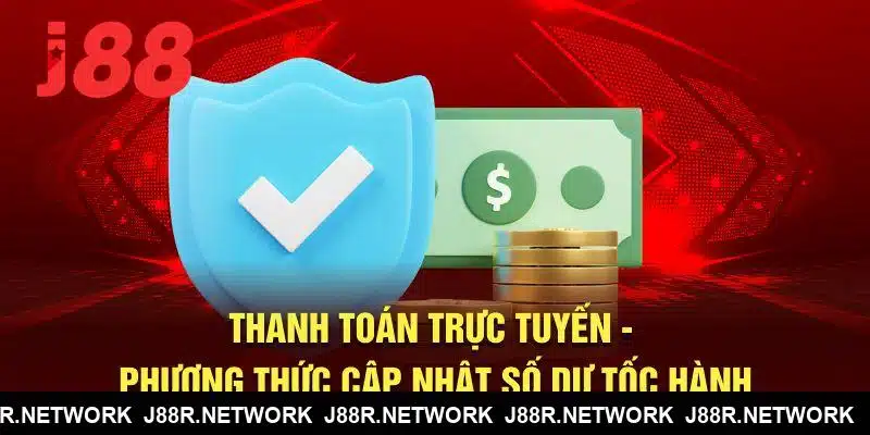 Thanh toán trực tuyến J88 - Phương thức cập nhật số dư tốc hành